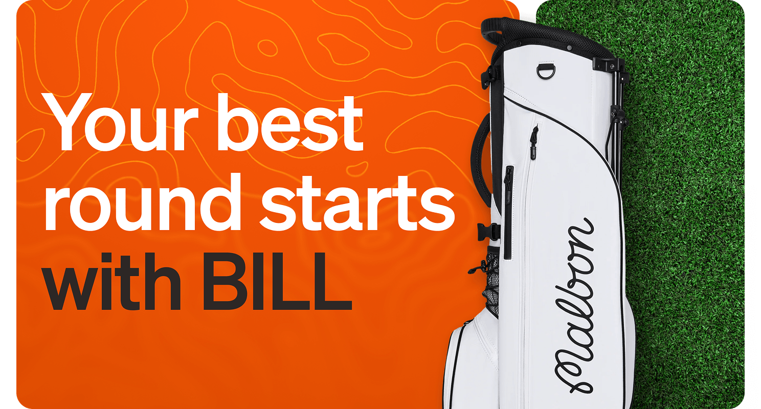Your best round starts with BILL